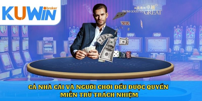 Cả nhà cái và người chơi đều được quyền miễn trừ trách nhiệm