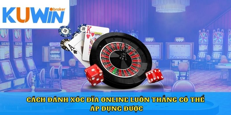 Cách đánh xóc đĩa online luôn thắng có thể áp dụng được