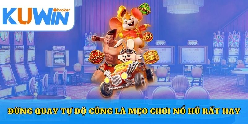 Đừng quay tự độ cũng là mẹo chơi nổ hũ rất hay