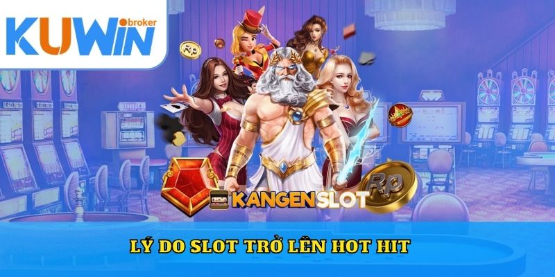 Lý do Slot trở lên hot hit