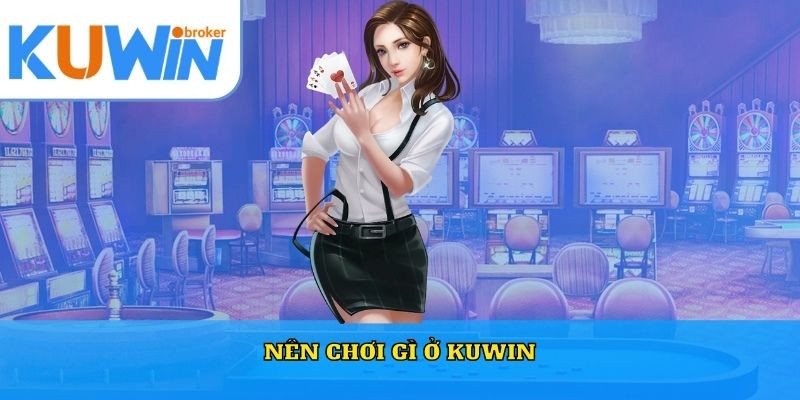 Nên chơi gì ở Kuwin