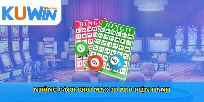 Những cách chơi Max 3D Pro hiện hành