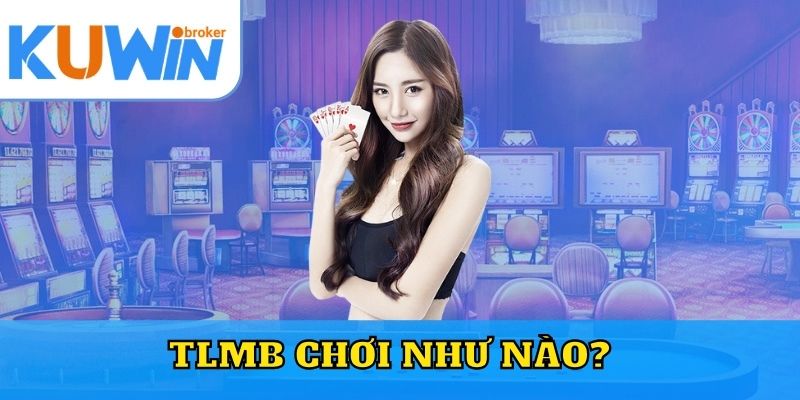 TLMB chơi như nào?