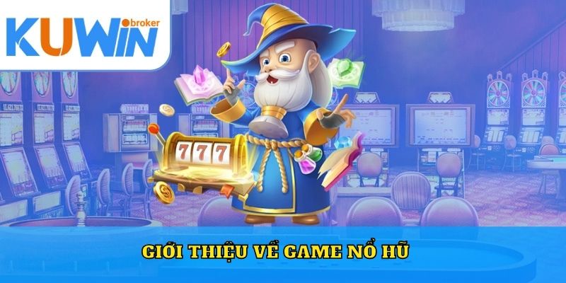 Giới thiệu về game nổ hũ